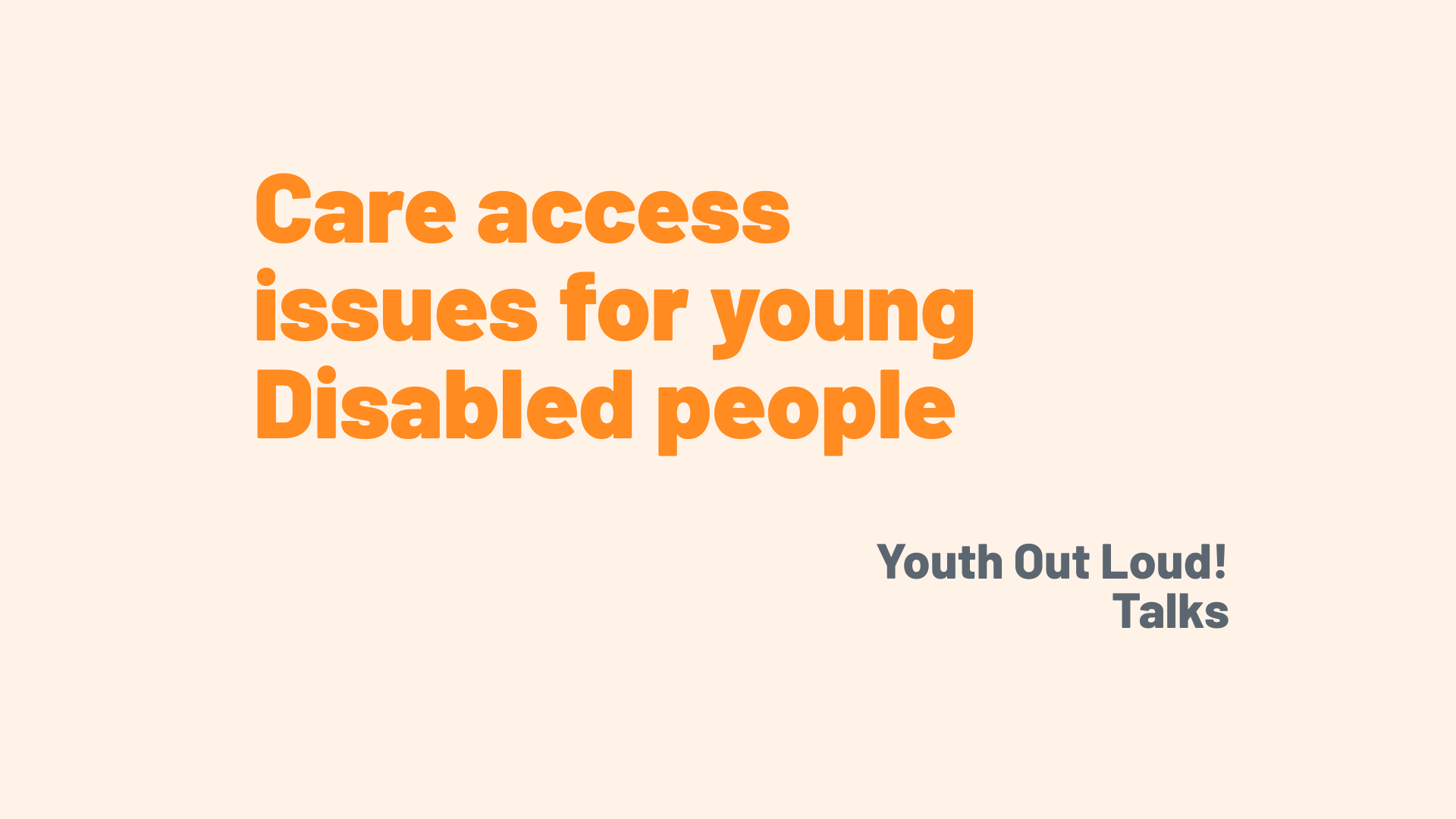 Youth Out Loud! Talks: Care access issues for young Disabled people